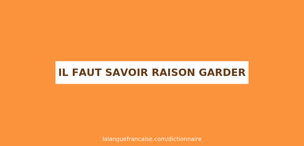 Savoir Raison Garder